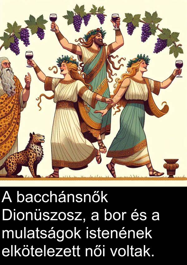 bacchánsnők: A bacchánsnők Dionüszosz, a bor és a mulatságok istenének elkötelezett női voltak.