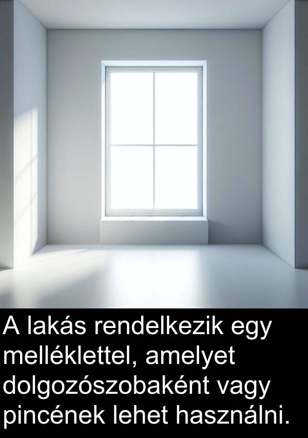 vagy: A lakás rendelkezik egy melléklettel, amelyet dolgozószobaként vagy pincének lehet használni.