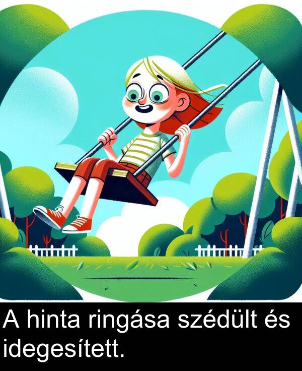 ringása: A hinta ringása szédült és idegesített.