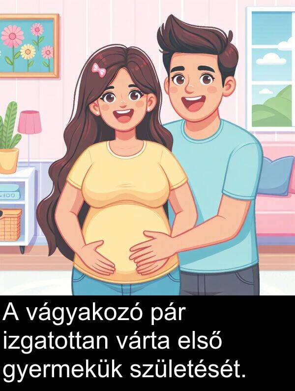 pár: A vágyakozó pár izgatottan várta első gyermekük születését.