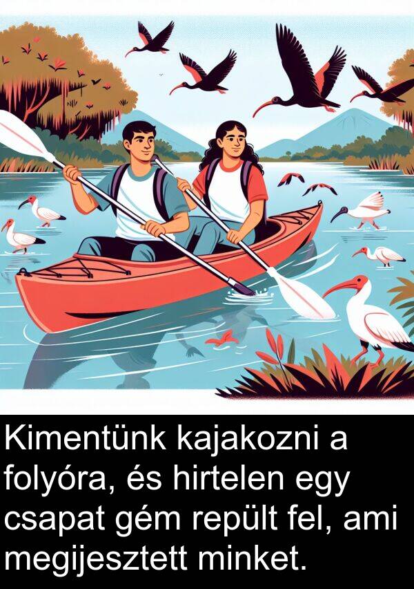 megijesztett: Kimentünk kajakozni a folyóra, és hirtelen egy csapat gém repült fel, ami megijesztett minket.
