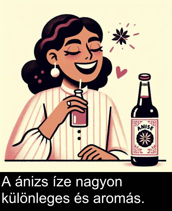 nagyon: A ánizs íze nagyon különleges és aromás.