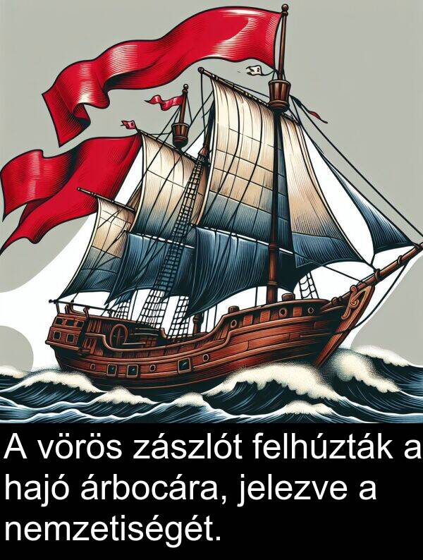 zászlót: A vörös zászlót felhúzták a hajó árbocára, jelezve a nemzetiségét.