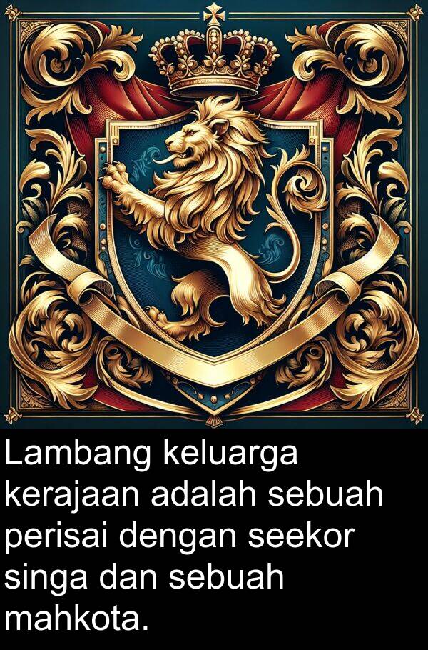 perisai: Lambang keluarga kerajaan adalah sebuah perisai dengan seekor singa dan sebuah mahkota.