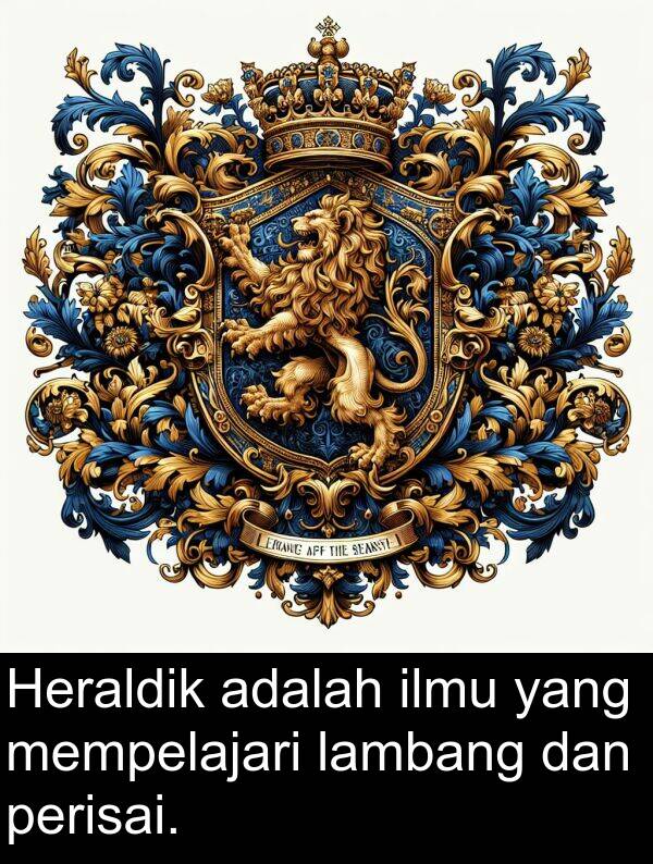 perisai: Heraldik adalah ilmu yang mempelajari lambang dan perisai.