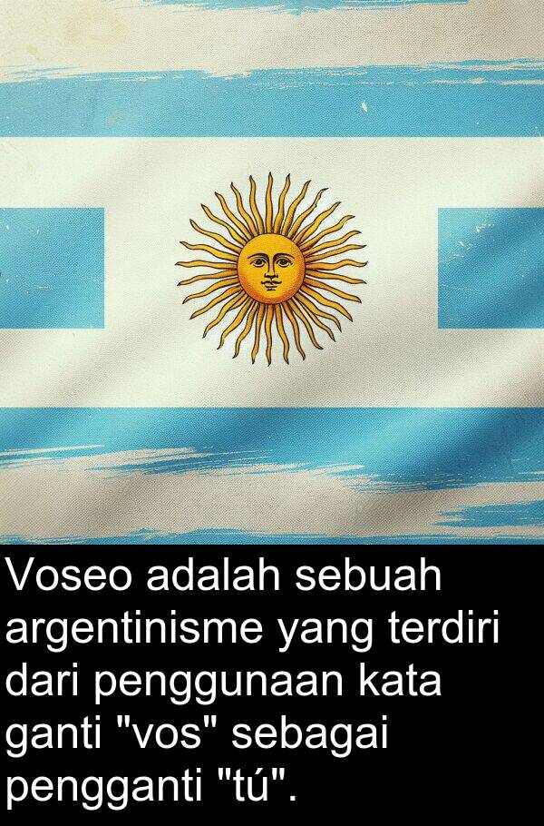 sebagai: Voseo adalah sebuah argentinisme yang terdiri dari penggunaan kata ganti "vos" sebagai pengganti "tú".