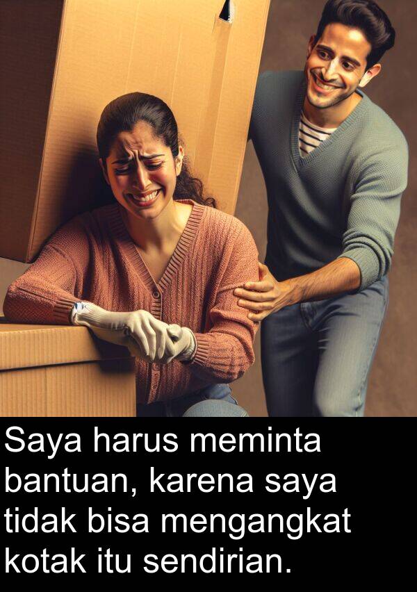 sendirian: Saya harus meminta bantuan, karena saya tidak bisa mengangkat kotak itu sendirian.