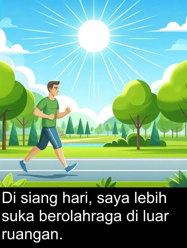 ruangan: Di siang hari, saya lebih suka berolahraga di luar ruangan.