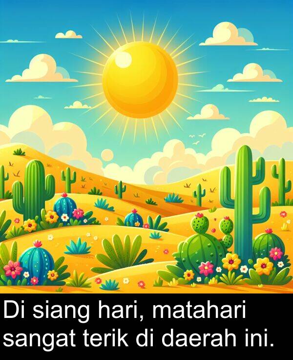 terik: Di siang hari, matahari sangat terik di daerah ini.