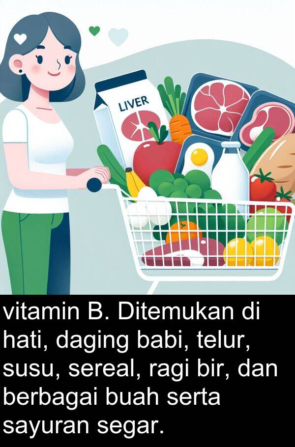 vitamin: vitamin B. Ditemukan di hati, daging babi, telur, susu, sereal, ragi bir, dan berbagai buah serta sayuran segar.