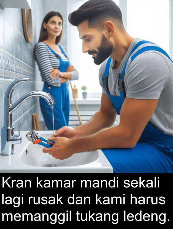 ledeng: Kran kamar mandi sekali lagi rusak dan kami harus memanggil tukang ledeng.