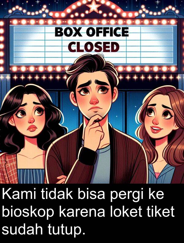 loket: Kami tidak bisa pergi ke bioskop karena loket tiket sudah tutup.