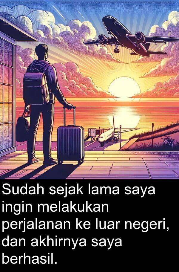 negeri: Sudah sejak lama saya ingin melakukan perjalanan ke luar negeri, dan akhirnya saya berhasil.