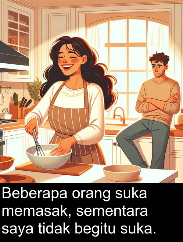 memasak: Beberapa orang suka memasak, sementara saya tidak begitu suka.