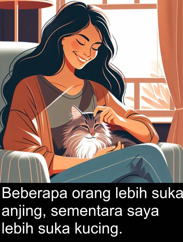 kucing: Beberapa orang lebih suka anjing, sementara saya lebih suka kucing.