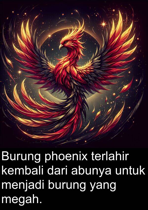 terlahir: Burung phoenix terlahir kembali dari abunya untuk menjadi burung yang megah.