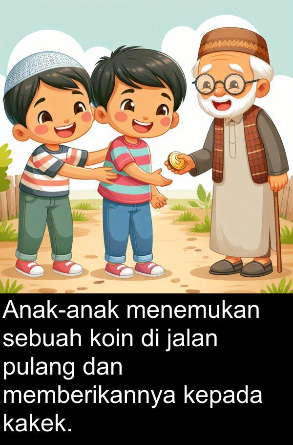 memberikannya: Anak-anak menemukan sebuah koin di jalan pulang dan memberikannya kepada kakek.