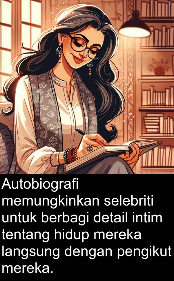 selebriti: Autobiografi memungkinkan selebriti untuk berbagi detail intim tentang hidup mereka langsung dengan pengikut mereka.