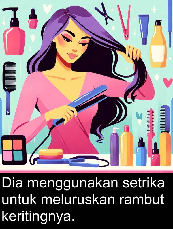 meluruskan: Dia menggunakan setrika untuk meluruskan rambut keritingnya.