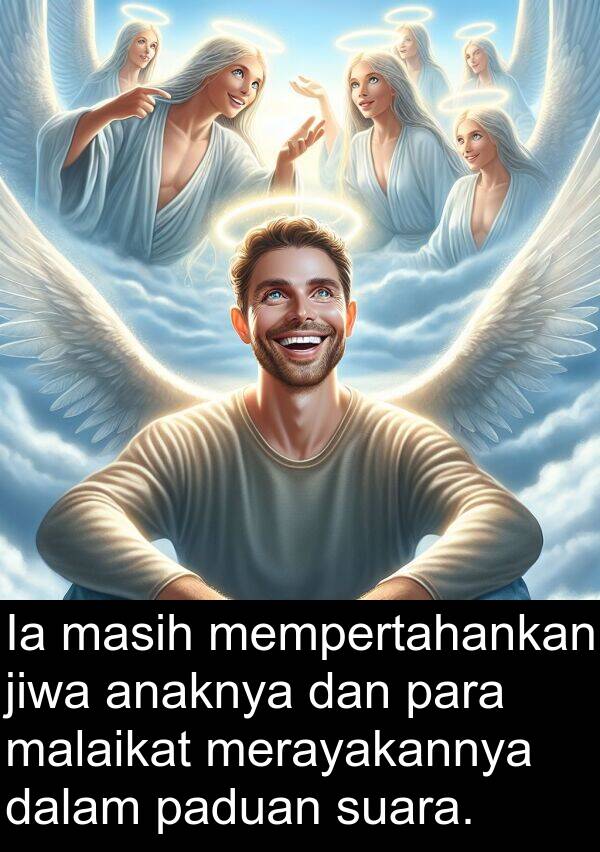 jiwa: Ia masih mempertahankan jiwa anaknya dan para malaikat merayakannya dalam paduan suara.
