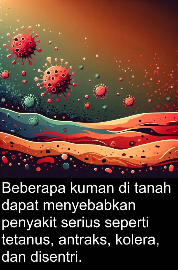penyakit: Beberapa kuman di tanah dapat menyebabkan penyakit serius seperti tetanus, antraks, kolera, dan disentri.