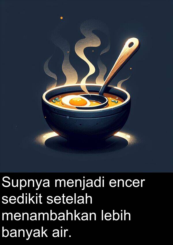 encer: Supnya menjadi encer sedikit setelah menambahkan lebih banyak air.