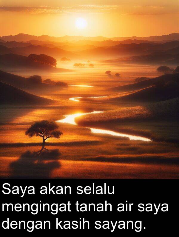 sayang: Saya akan selalu mengingat tanah air saya dengan kasih sayang.