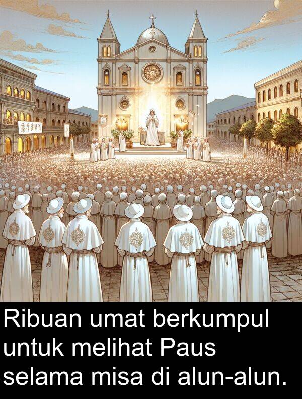 selama: Ribuan umat berkumpul untuk melihat Paus selama misa di alun-alun.