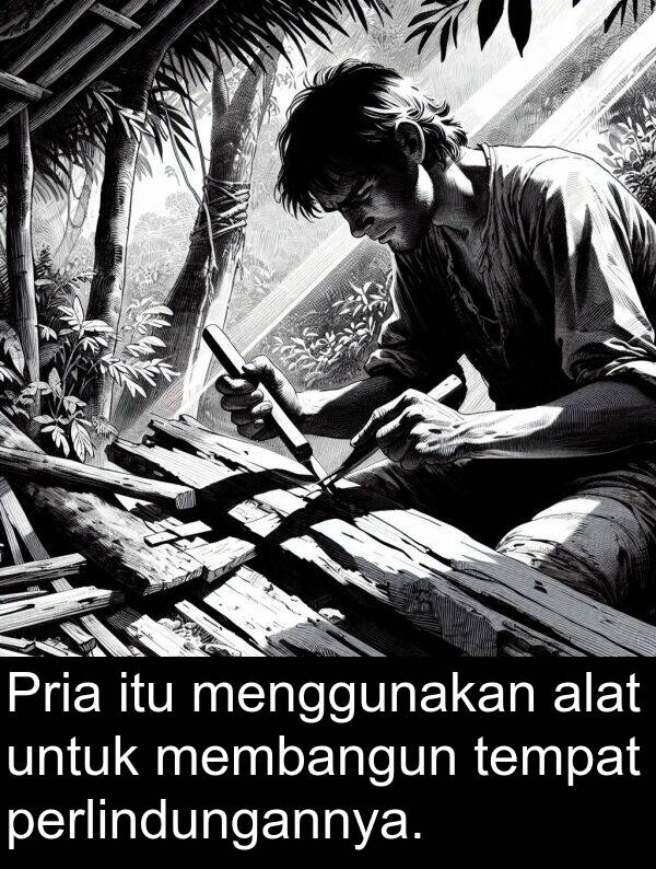 tempat: Pria itu menggunakan alat untuk membangun tempat perlindungannya.