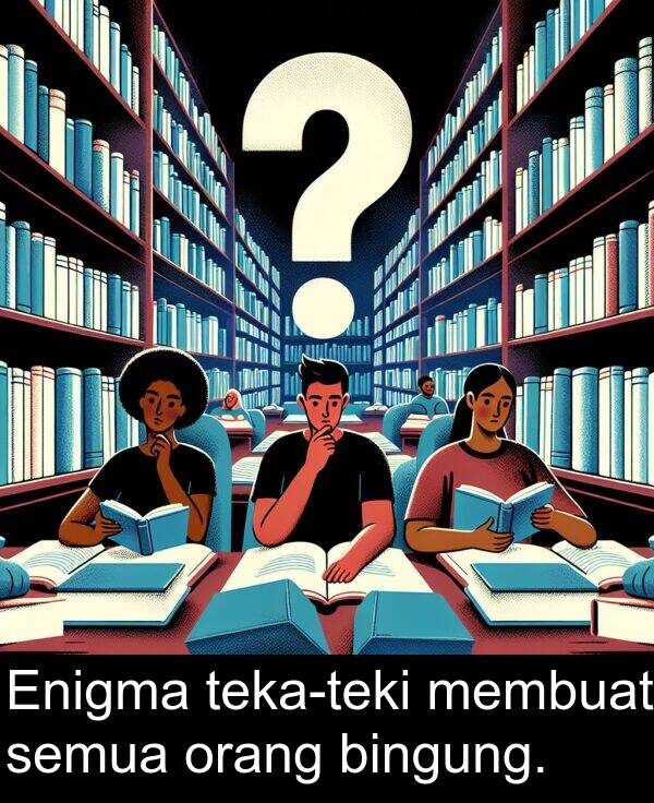 semua: Enigma teka-teki membuat semua orang bingung.