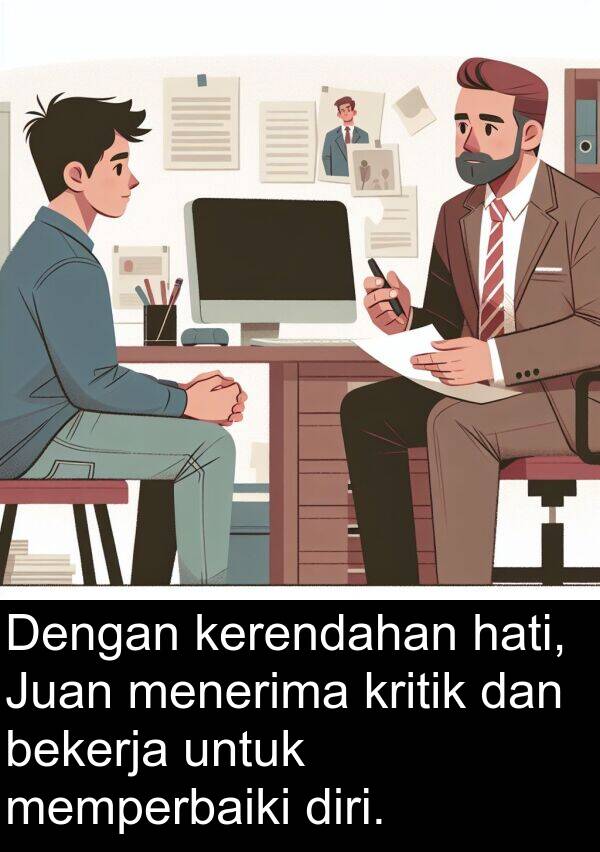 hati: Dengan kerendahan hati, Juan menerima kritik dan bekerja untuk memperbaiki diri.