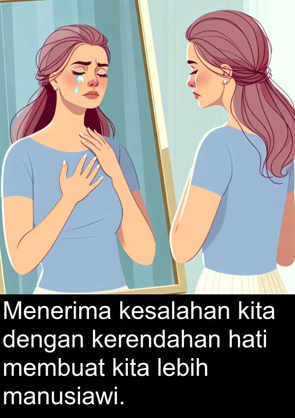 manusiawi: Menerima kesalahan kita dengan kerendahan hati membuat kita lebih manusiawi.