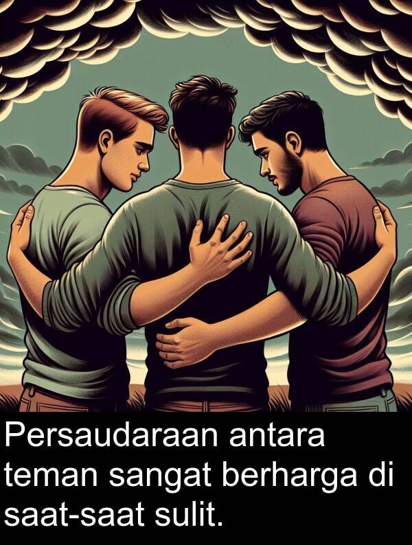 teman: Persaudaraan antara teman sangat berharga di saat-saat sulit.