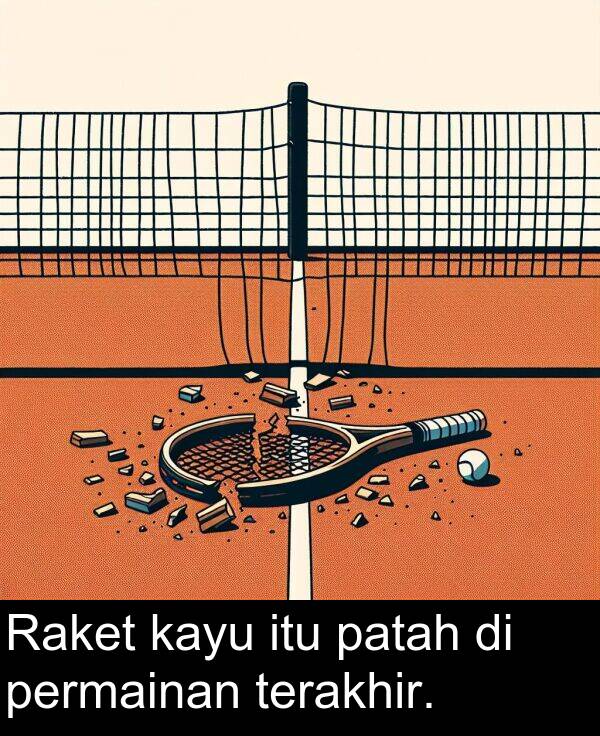 patah: Raket kayu itu patah di permainan terakhir.