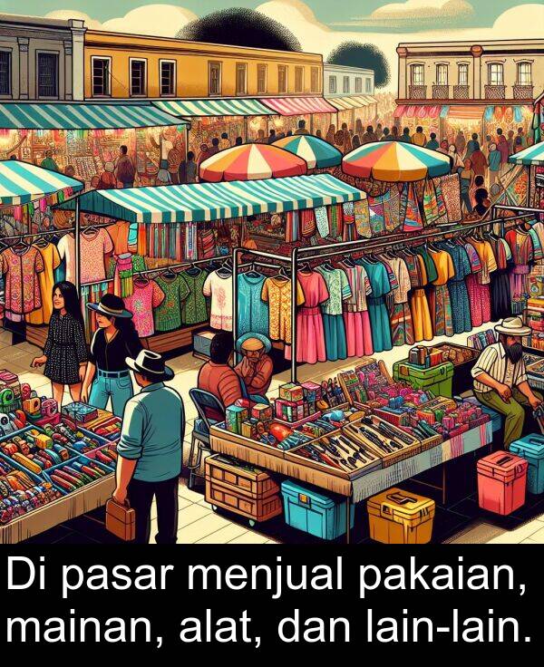 mainan: Di pasar menjual pakaian, mainan, alat, dan lain-lain.
