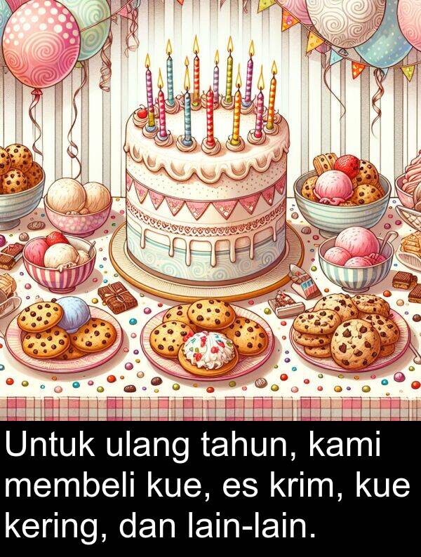 tahun: Untuk ulang tahun, kami membeli kue, es krim, kue kering, dan lain-lain.
