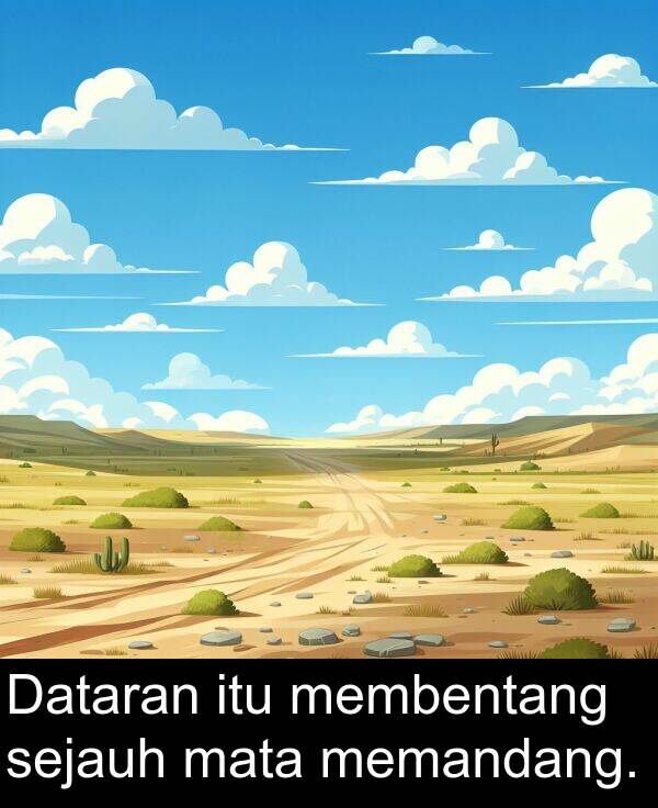 memandang: Dataran itu membentang sejauh mata memandang.