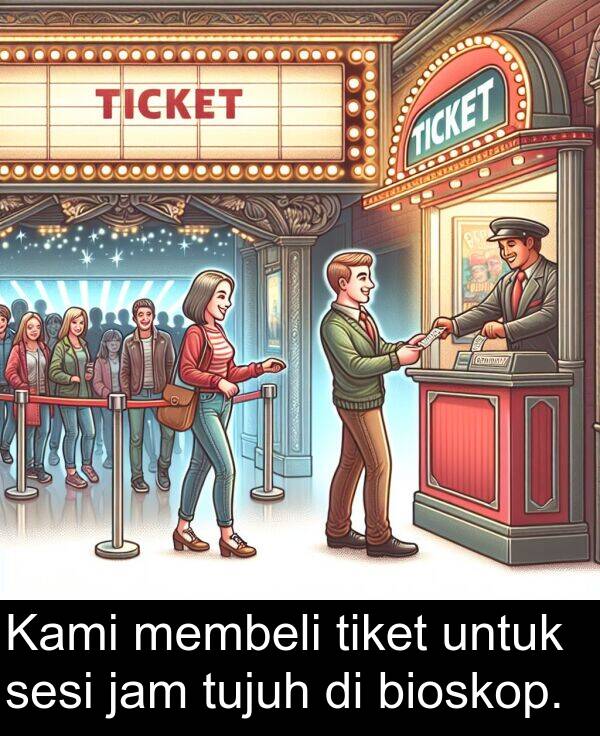 jam: Kami membeli tiket untuk sesi jam tujuh di bioskop.