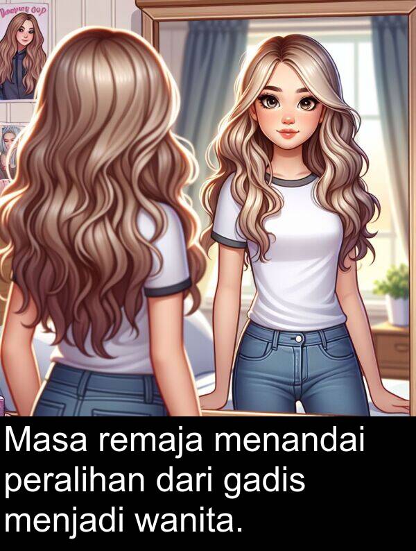 wanita: Masa remaja menandai peralihan dari gadis menjadi wanita.