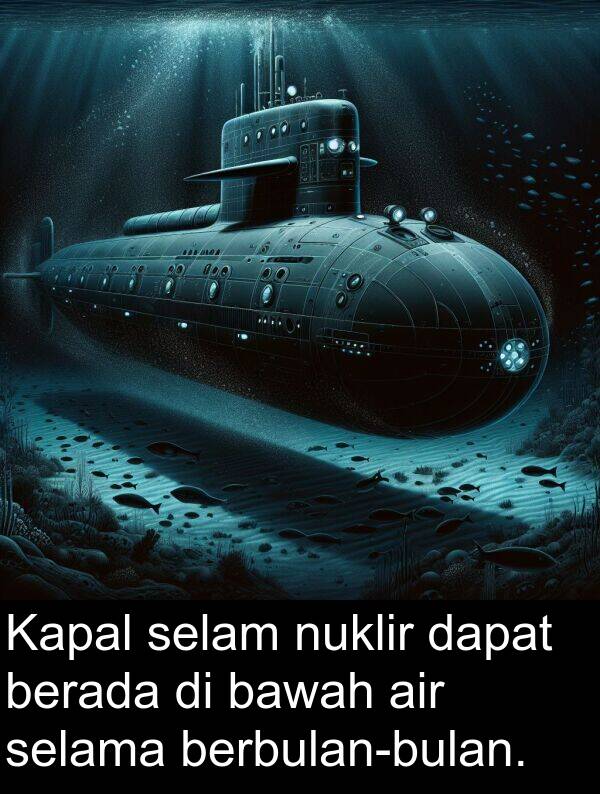 nuklir: Kapal selam nuklir dapat berada di bawah air selama berbulan-bulan.