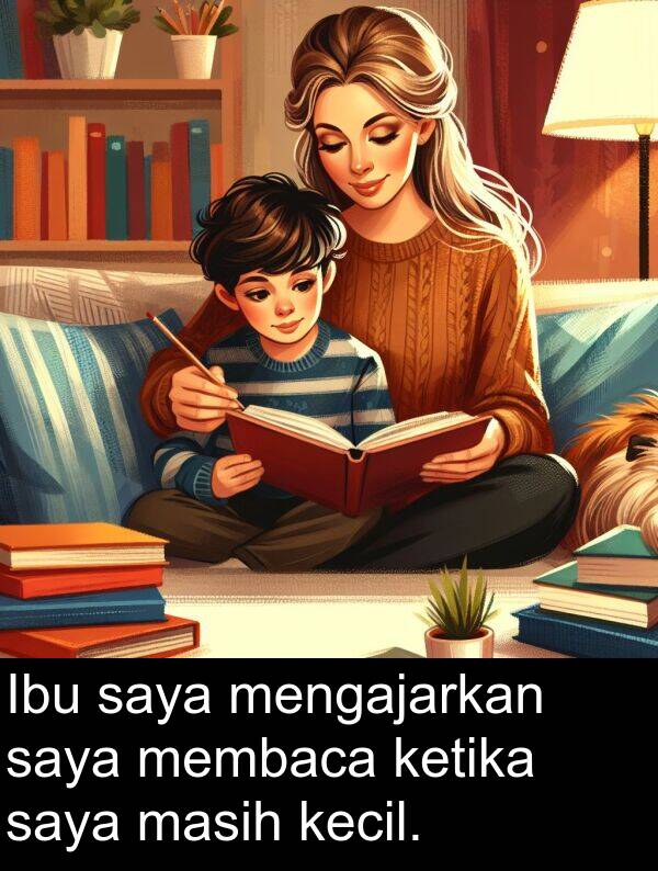membaca: Ibu saya mengajarkan saya membaca ketika saya masih kecil.