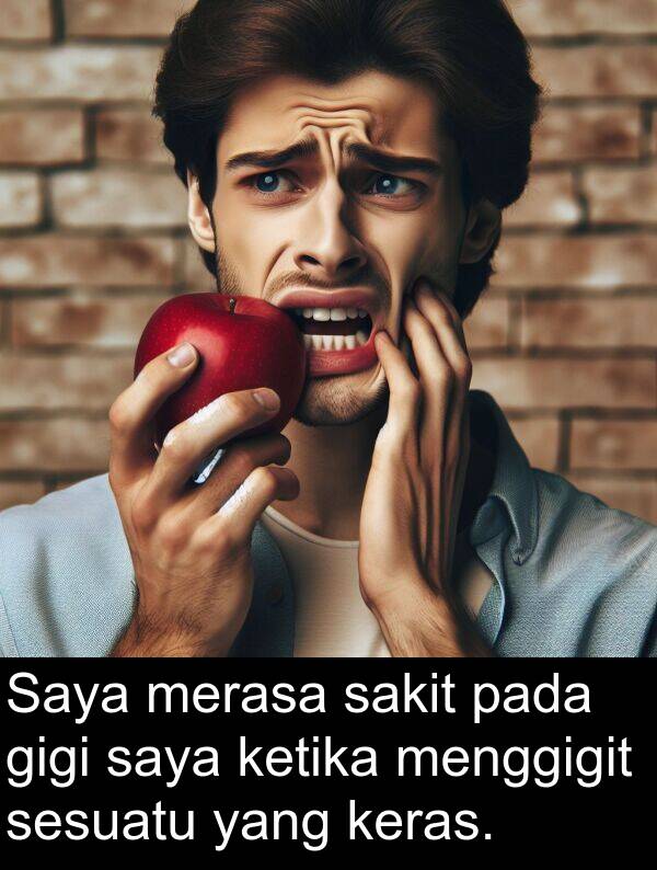 sakit: Saya merasa sakit pada gigi saya ketika menggigit sesuatu yang keras.