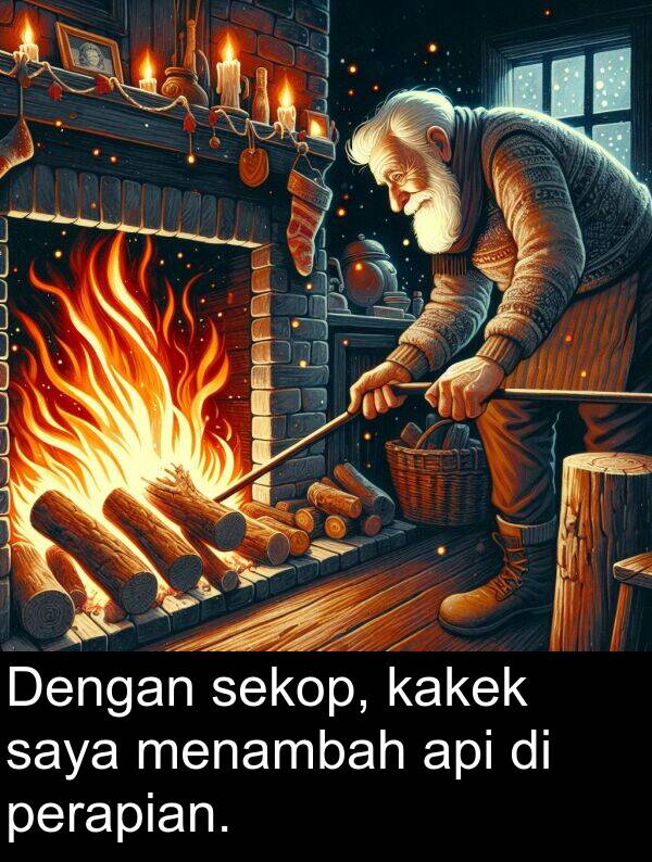sekop: Dengan sekop, kakek saya menambah api di perapian.
