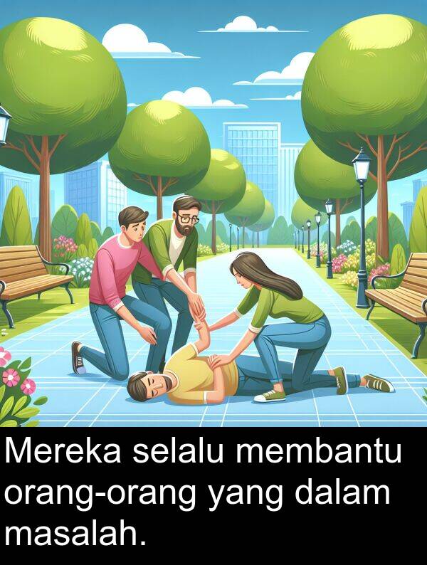 selalu: Mereka selalu membantu orang-orang yang dalam masalah.