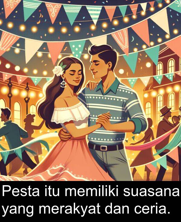 ceria: Pesta itu memiliki suasana yang merakyat dan ceria.