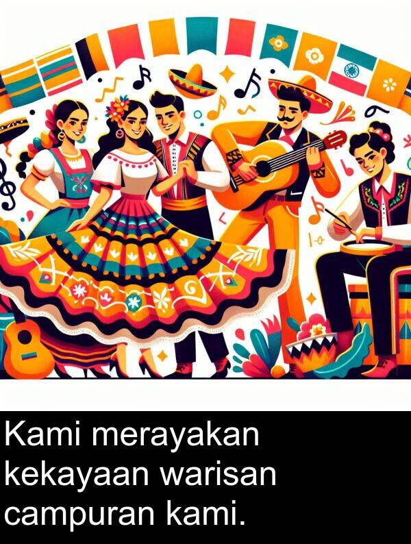 warisan: Kami merayakan kekayaan warisan campuran kami.