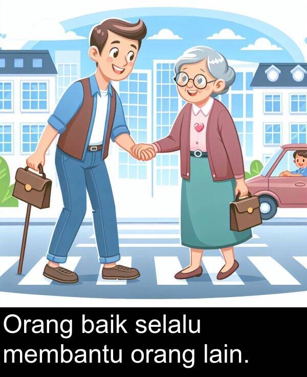 lain: Orang baik selalu membantu orang lain.