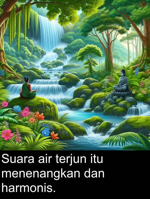 terjun: Suara air terjun itu menenangkan dan harmonis.