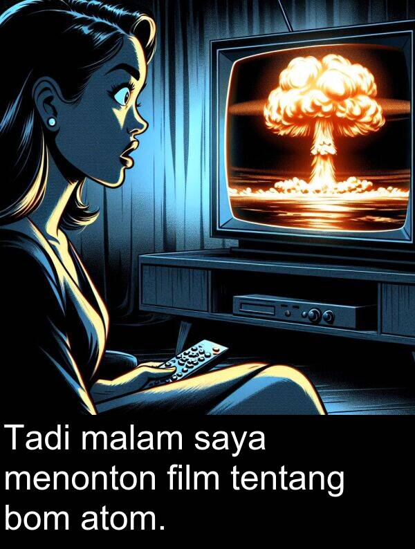 malam: Tadi malam saya menonton film tentang bom atom.