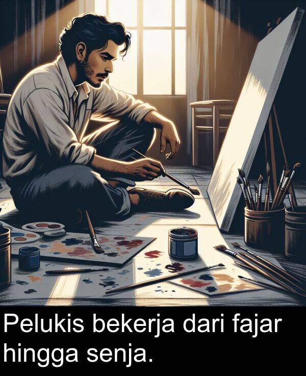 hingga: Pelukis bekerja dari fajar hingga senja.